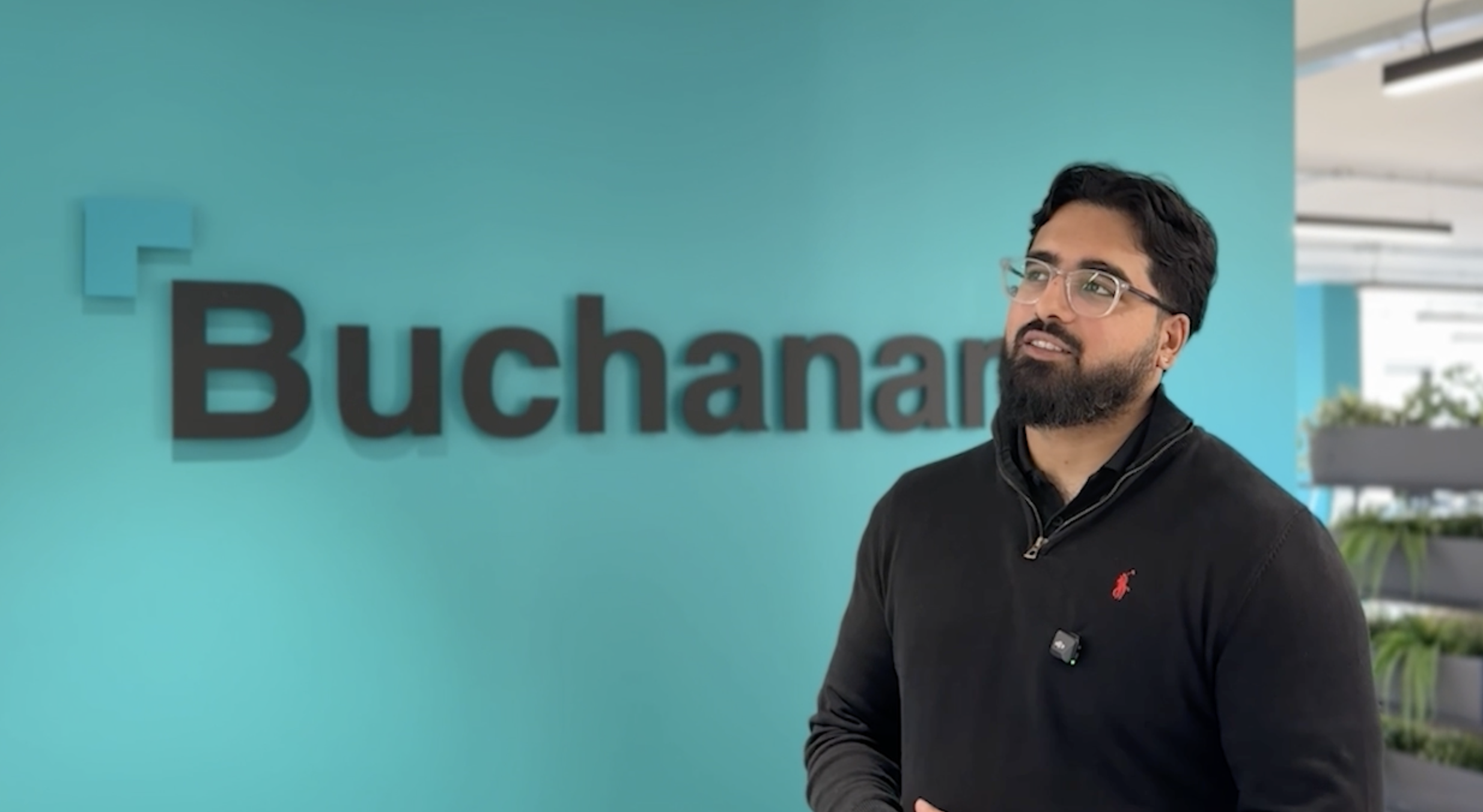 What made you choose Buchanan over anywhere else?